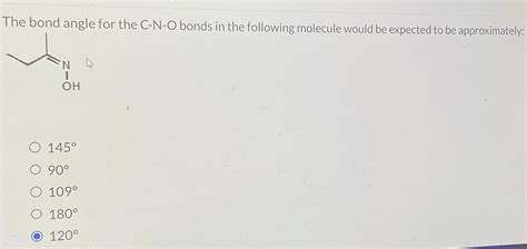 Solved The bond angle for the C-N-O bonds in the following | Chegg.com