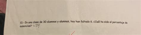 Solved 10 En Una Clase De 30 Alumnos Y Alumnas Hoy Han Faltado 6