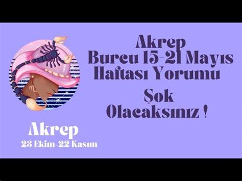 AKREP BURCU 15 21 MAYIS HAFTALIK YORUM YouTube