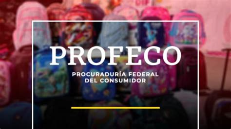 Diario Del Yaqui Prep Rate Para El Regreso A Clases Profeco Te Dice