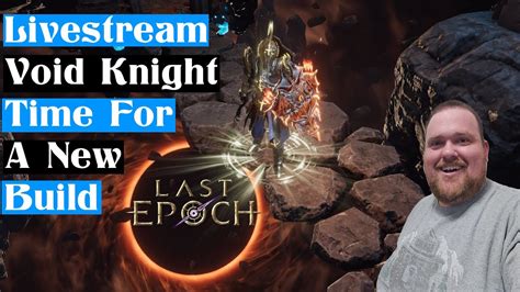 Last Epoch Void Knight Time For A New Build Youtube