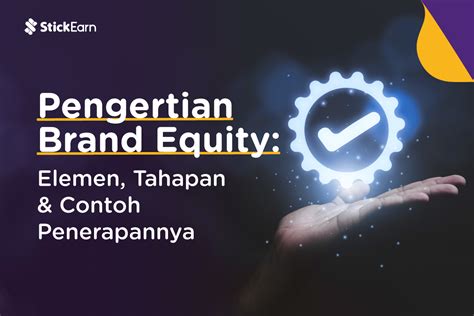 Brand Equity Elemen Tahapan Contoh Penerapannya Stickearn