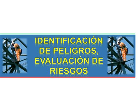 Identificaci N De Peligros Evaluaci N De Riesgos Ppt Descargar