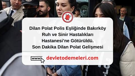 Dilan Polat Polis E Li Inde Bak Rk Y Ruh Ve Sinir Hastal Klar