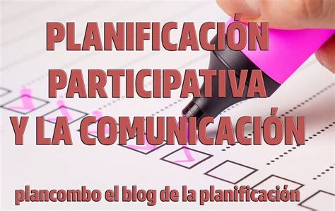 La Planificación Participativa Y La Comunicación