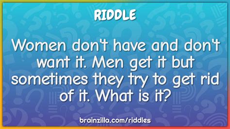 Women Don T Have And Don T Want It Men Get It But Sometimes They Try Riddle And Answer