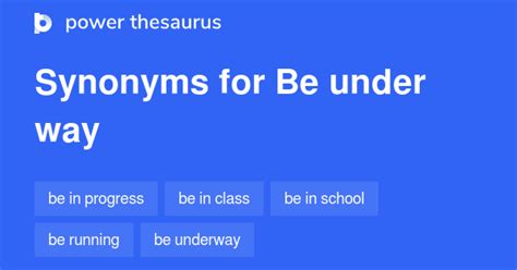 Be Under Way synonyms - 63 Words and Phrases for Be Under Way