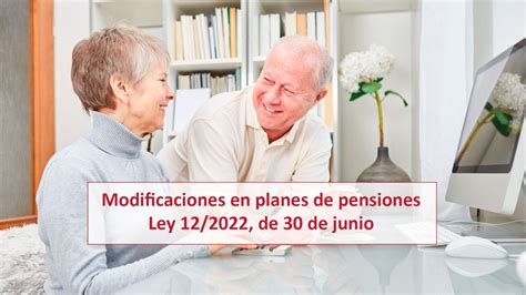 Modificaciones En Planes De Pensiones Ley 12 2022 De 30 De Junio