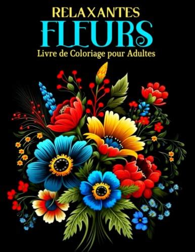 Fleurs Relaxantes Livre De Coloriage Pour Adultes 30 Motifs Floraux