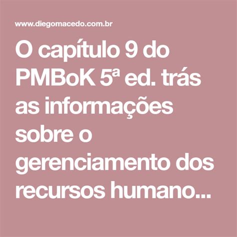 O capítulo 9 do PMBoK 5ª ed trás as informações sobre o gerenciamento