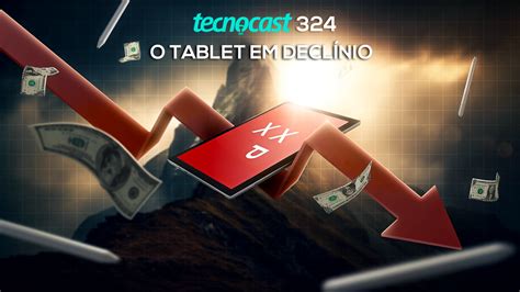 O Tablet Em Declínio • Tecnocast 324 • Tecnoblog