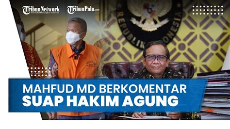 Kasus Dugaan Suap Hakim Agung Di Ma Mahfud Md Beri Komentar