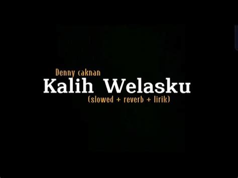 Kalih Welasku Denny Caknan Slowed Reverb Lirik Youtube