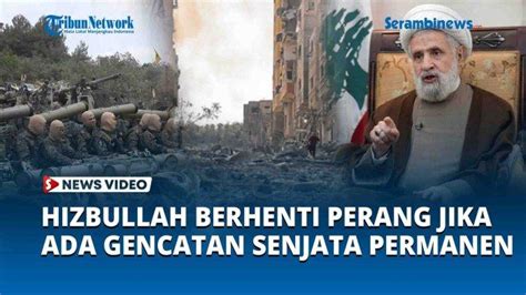 Video Jika Ada Gencatan Senjata Permanen Di Gaza Hizbullah Akan