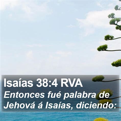 Isaías 38 4 RVA Entonces fué palabra de Jehová á Isaías