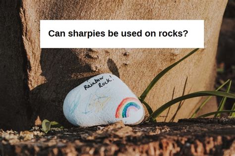 Can You Use Sharpie Markers On Rocks Youll Be Surprised