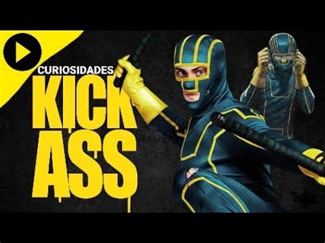 As Curiosidades Sobre Kick Ass Youtube