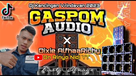 Kancingan Dj Vrindafan Remix Dixie Alfarichy Ft Gaspom Audio Youtube