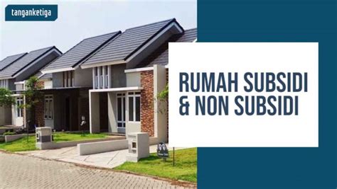 Ketahui 6 Perbedaan Rumah Subsidi Dan Non Subsidi Yang Wajib Diketahui