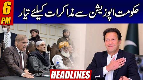 Government Ready To Negotiate With PTI 6pm News Headlines 22 April