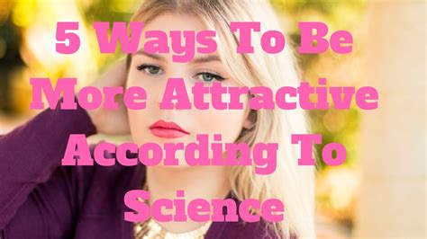 Ways To Be More Attractive According To Science Youtube