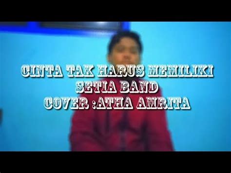 CINTA TAK HARUS MEMILIKI Setia Band COVER BY ATHA AMRITA YouTube