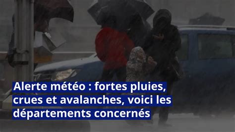 Alerte météo fortes pluies crues et avalanches voici les