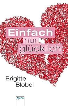 Einfach nur glücklich Arena Taschenbücher Blobel Brigitte Amazon