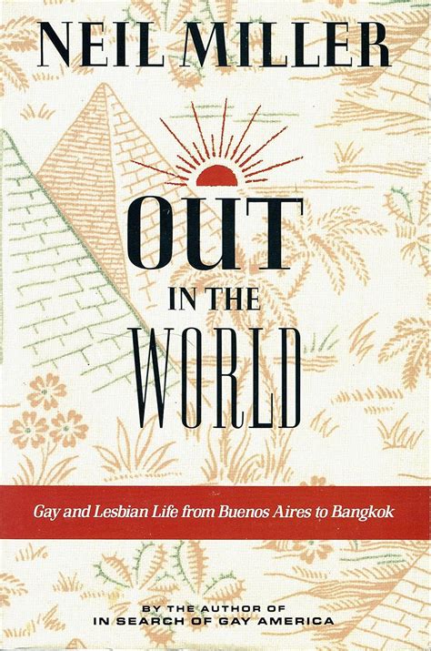 Out In The World Gay And Lesbian Life From Buenos Aires To Bangkok Miller Neil