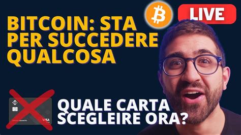 Bitcoin Sta Per Succedere Qualcosa Quale Carta Scegliere Ora