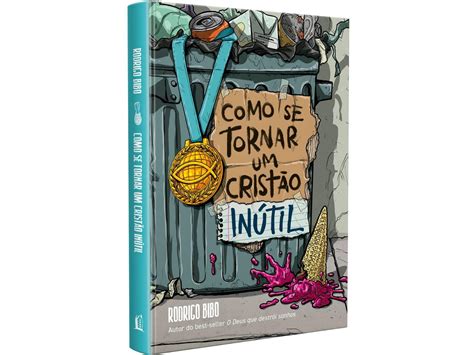 Como Se Tornar Um Cristao Inutil Resumo - Comprar Como se Tornar Um Cristão Inútil | Capa Dura | Rodrigo Bibo - a ...