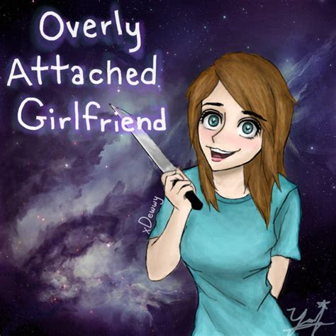 Overly Attached Girlfriend by xDewwy on DeviantArt