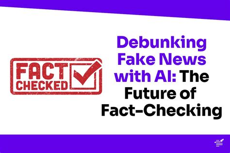 Debunking Fake News With Ai The Future Of Fact Checking