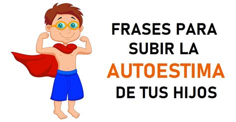 Total 40 Imagen Frases Para Subir La Autoestima De Un Niño Abzlocalmx