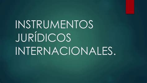 Descubre Los Instrumentos Jur Dicos Internacionales Que Rigen El