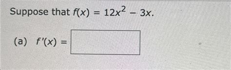 Solved Suppose That F X 12x2 3x A F X