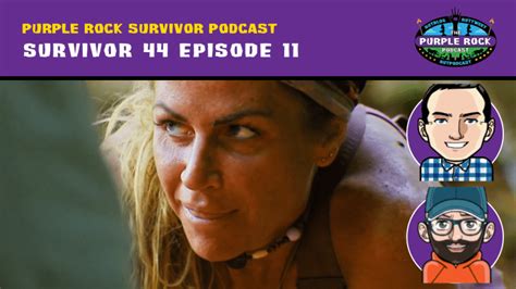 Purple Rock Survivor Podcast Survivor 44 Episode 11 “im Not Worthy