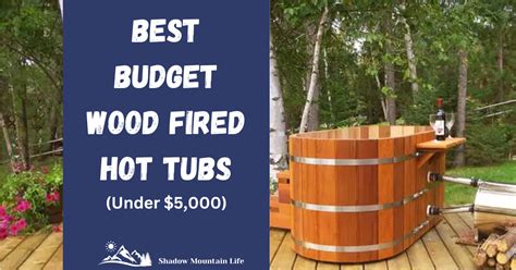 Best Budget Wood Fired Hot Tubs Under 5 000 Luxury Without The Price Tag Shadowmountainlife