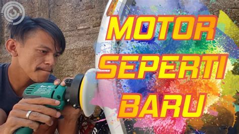 Cara Mengkilapkan Motor Seperti Baru Youtube