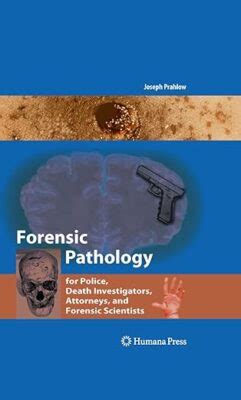 Forensic Pathology for Police, Death Investigators, Attorneys, and ...