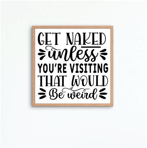 Get Naked Unless You Re Visiting That Would Be Weird Svg Etsy