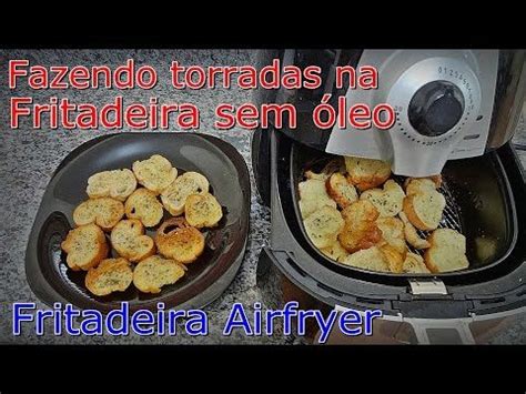 Fazendo Torradas Na Fritadeira Sem Leo Airfryer Airfry Fa A Voc