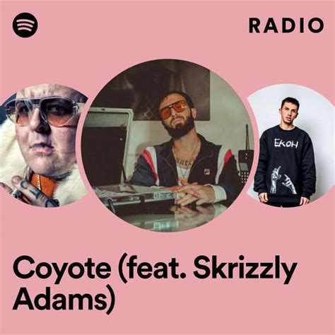 Coyote Feat Skrizzly Adams Radio Playlist By Spotify Spotify