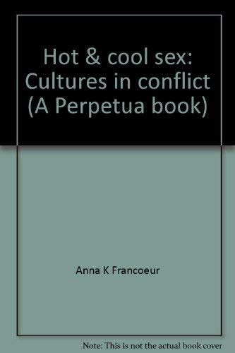 Hot Cool Sex Cultures In Conflict A Perpetua Book Francoeur Anna K