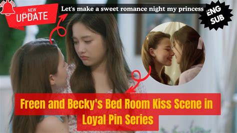 Freenbecky Freen And Becky S Bed Room Kiss Scene In Loyal Pin Series