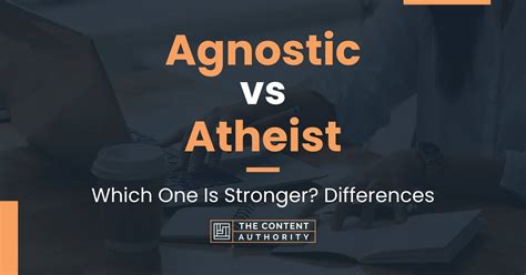 Agnostic Vs Atheist Which One Is Stronger Differences