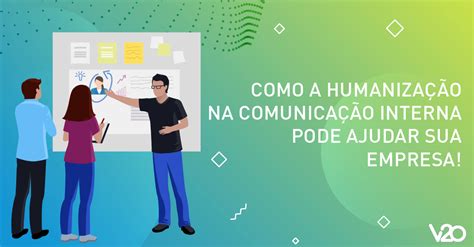 Como A Humanização Na Comunicação Interna Pode Ajudar Sua Empresa