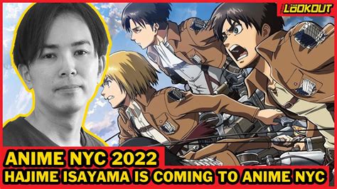 Hajime Isayama Creator Of Attack On Titan Is Coming To Anime Nyc 2022 The Lookout Youtube