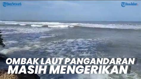 Video Tsunami Pangandaran Hari Ini Tahun Lalu Tinggi Gelombang