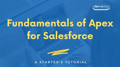 Fundamentals Of Apex For Salesforce A Starter S Tutorial Apex Hours